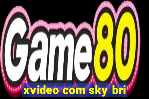 xvideo com sky bri